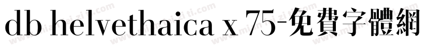db helvethaica x 75字体转换